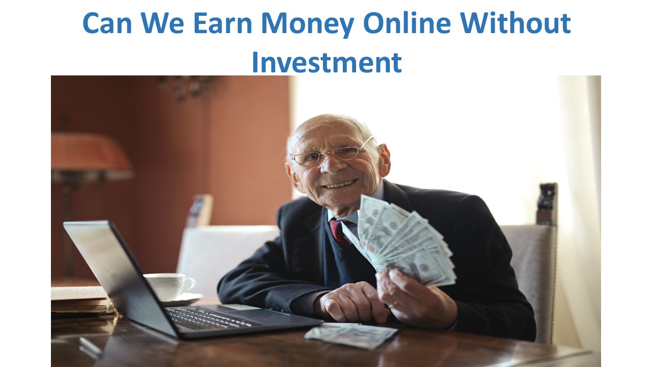 Can We Earn Money Online Without Investment
