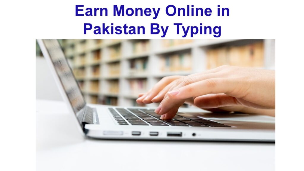 Earn Money Online In Pakistan By Typing