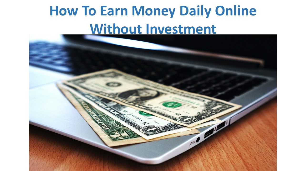 How To Earn Money Daily Online Without Investment