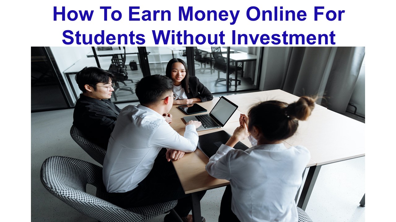 How To Earn Money Online For Students Without Investment