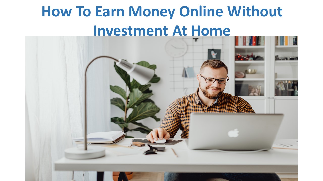 How To Earn Money Online Without Investment At Home
