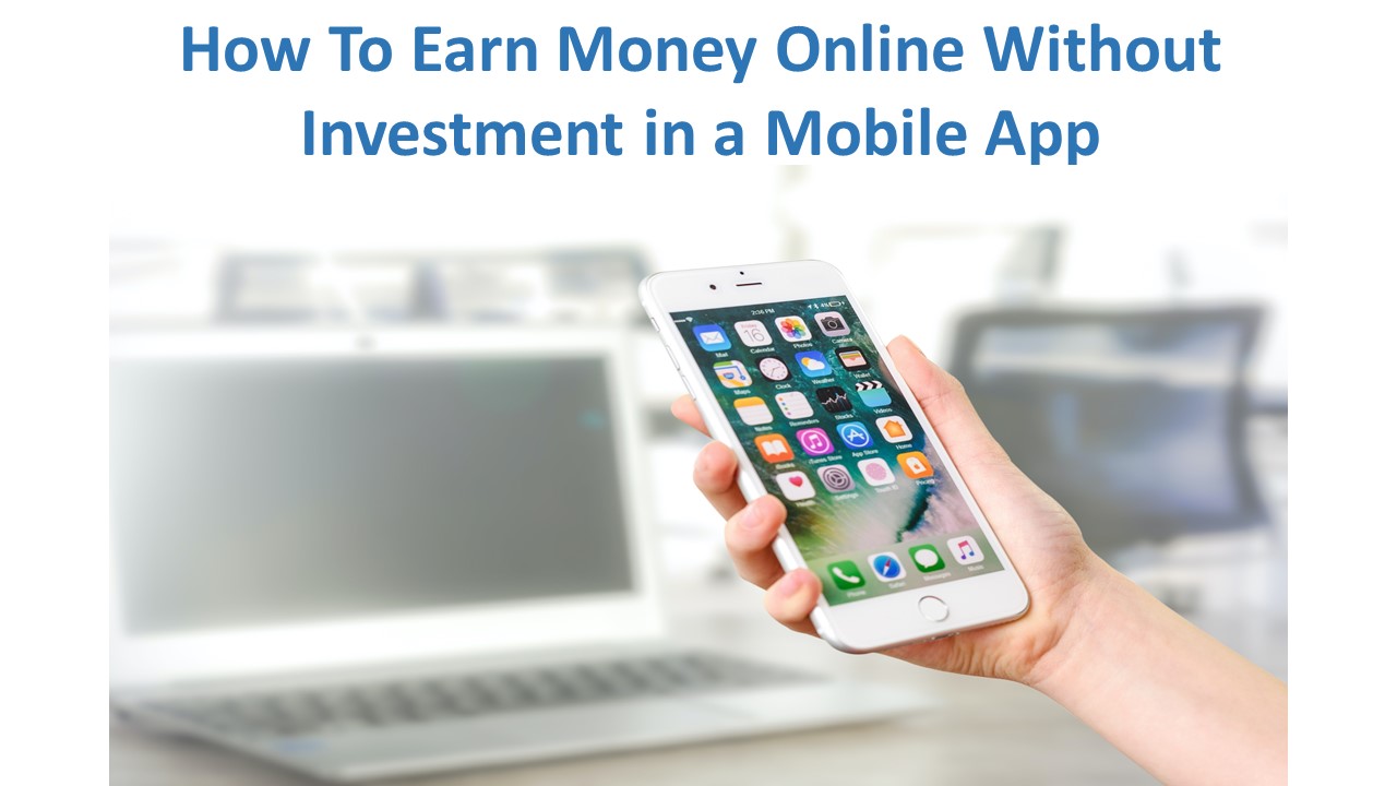 How To Earn Money Online Without Investment in a Mobile App