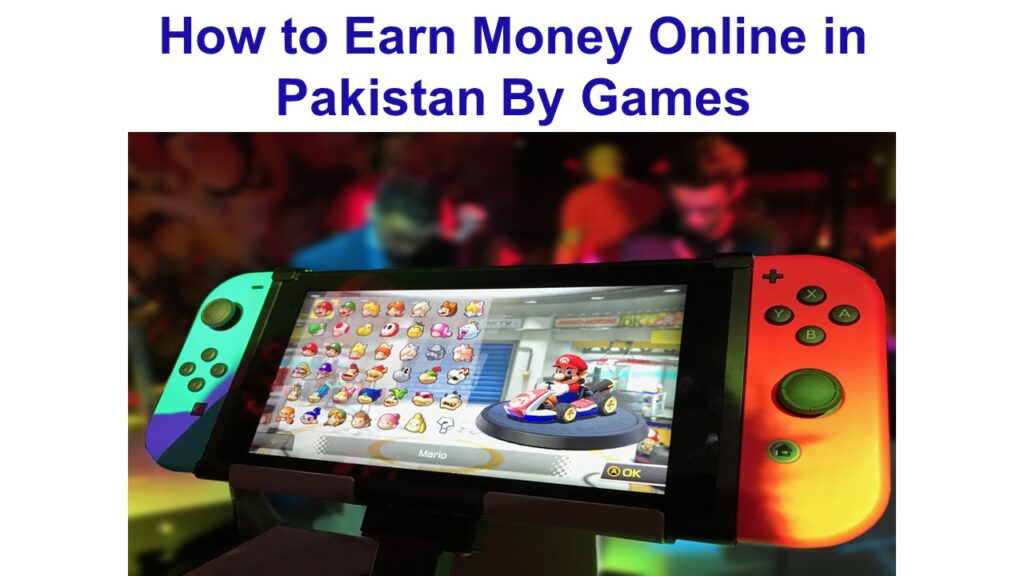 How to Earn Money Online in Pakistan By Games