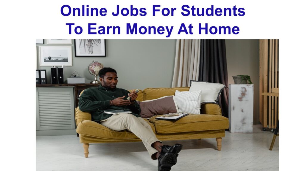Online Jobs For Students To Earn Money At Home