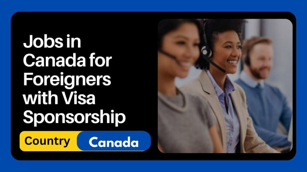 Jobs in Canada for Foreigners with Visa Sponsorship