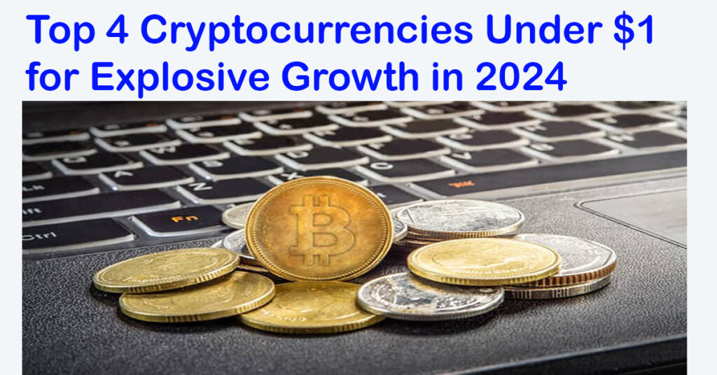 Top 4 Cryptocurrencies Under $1 for Explosive Growth in 2024
