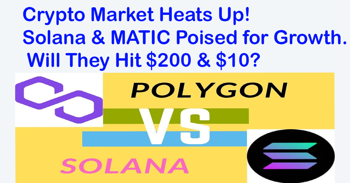 Crypto Market Heats Up! Solana & MATIC Poised for Growth. Will They Hit $200 & $10?