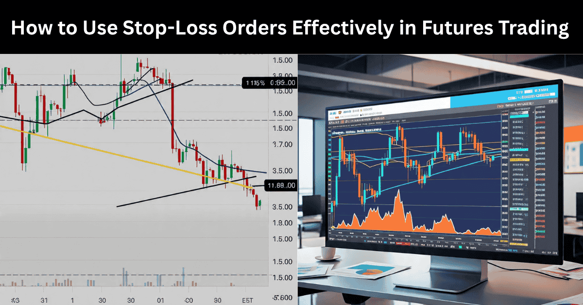 How to Use Stop-Loss Orders Effectively in Futures Trading